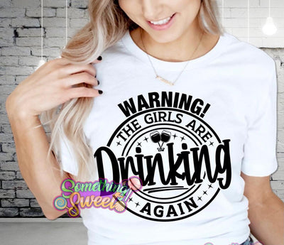 Warning The Girls Are Drinking Again