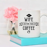 My Wife Is Hotter Than My Coffee Mug - Something Sweet Party Favors LLC
