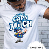 Y'All Be Cap'n Too Much Shirt