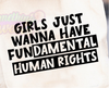 Girl’s Just Wanna Have Fundamental Human Rights